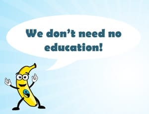 We don't need no education! We don't need no education.