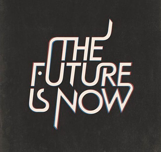 The future is now