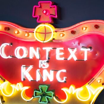 Context is king. Maar waarom?