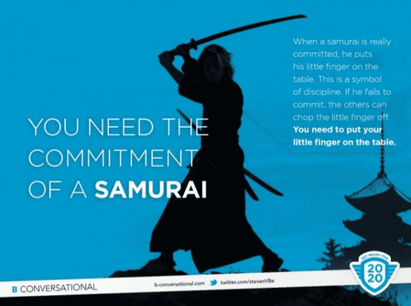You need the commitment of a Samurai