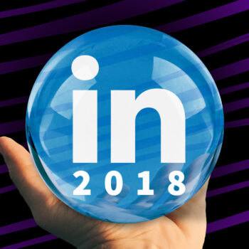LinkedIn in 2018: de trends & 5 nieuwe functionaliteiten