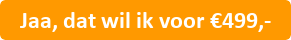 Jaa, dat wil ik voor € 499,-
