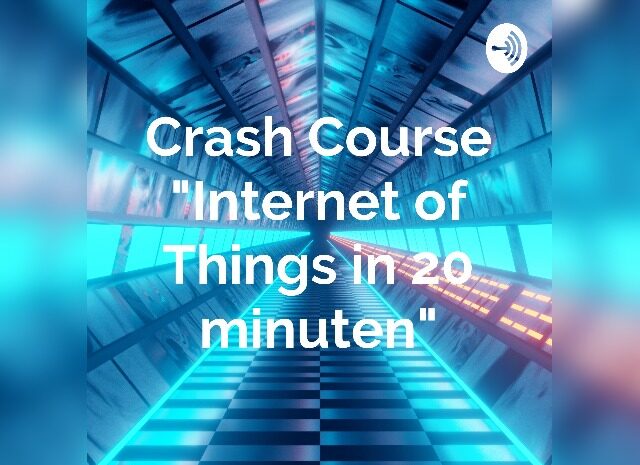 Podcast Crash Course Internet of Things in 20 minuten