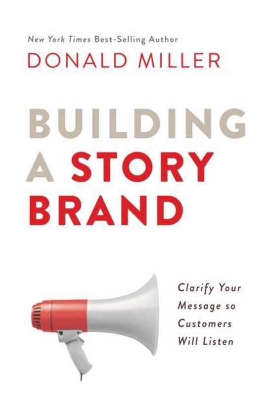Boek: Building a story brand. Clarify Your Message So Customers Will Listen - Auteur: Donald Miller.