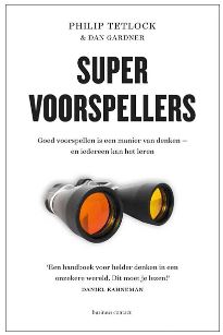 Boeken tip 9: Super voorspellers - Goed voorspellen is een manier van denken - en iedereen kan het leren - Auteurs: Philip Tetlock & Dan Gardner