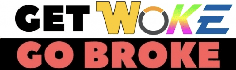 Get woke, go broke.