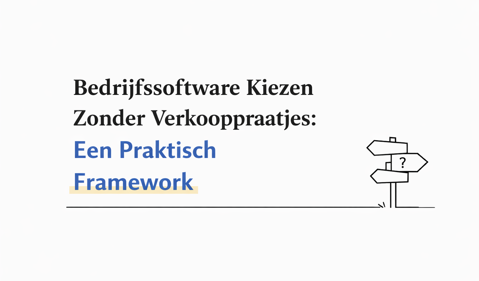 Bedrijfssoftware Kiezen Zonder Verkooppraatjes: Een Praktisch Framework